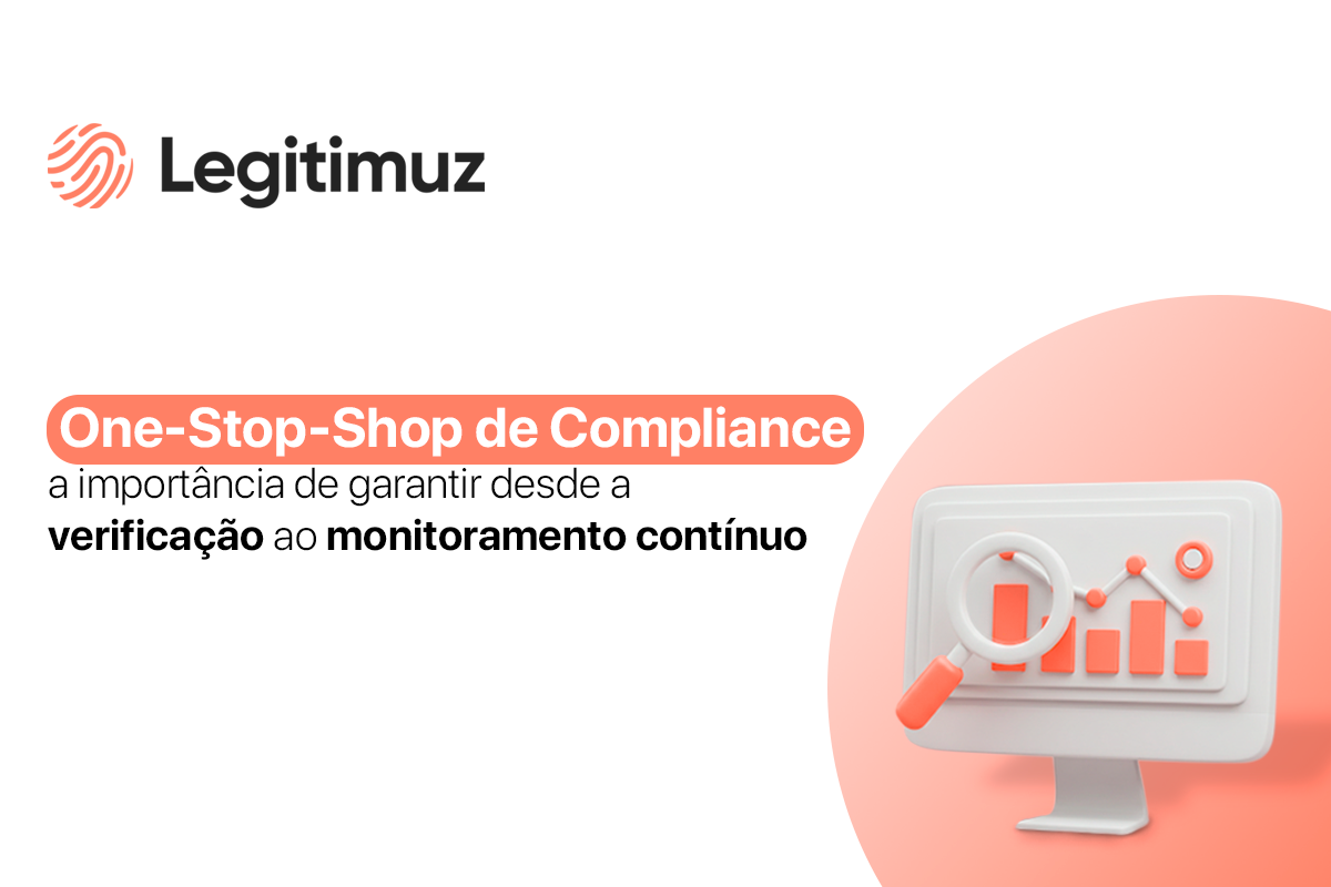 One-Stop-Shop de Compliance: a importância de garantir desde a verificação ao monitoramento contínuo