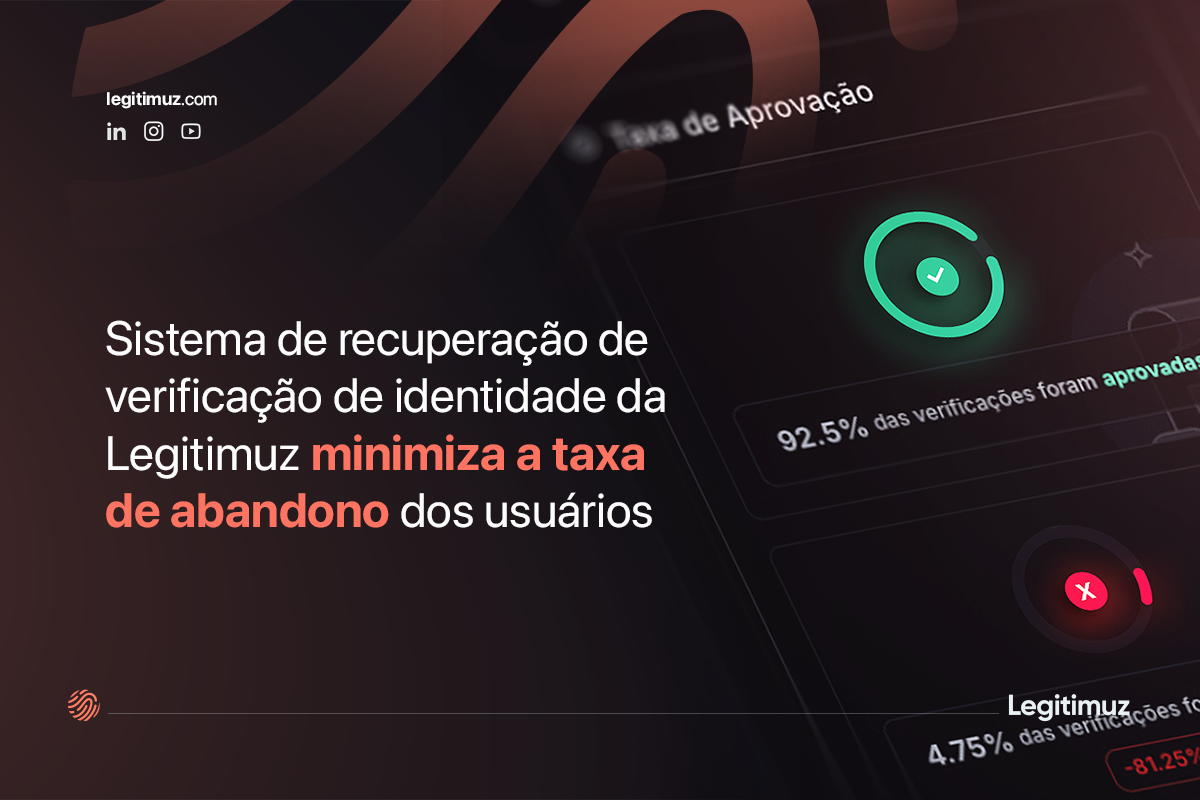 Sistema de recuperação de verificação de identidade da Legitimuz minimiza a taxa de abandono dos usuários