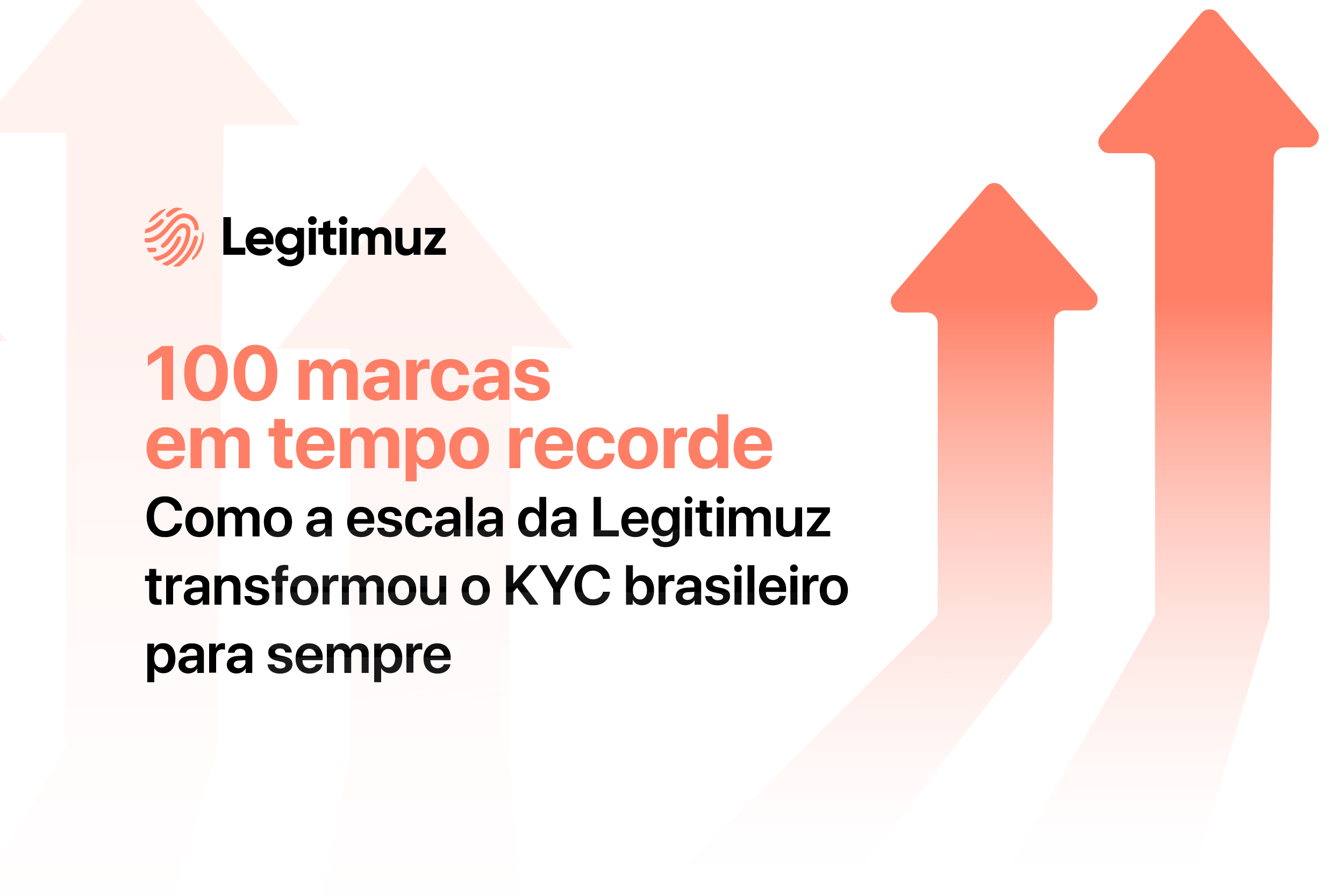 100 marcas em tempo recorde: como a escala da Legitimuz transformou o KYC brasileiro para sempre
