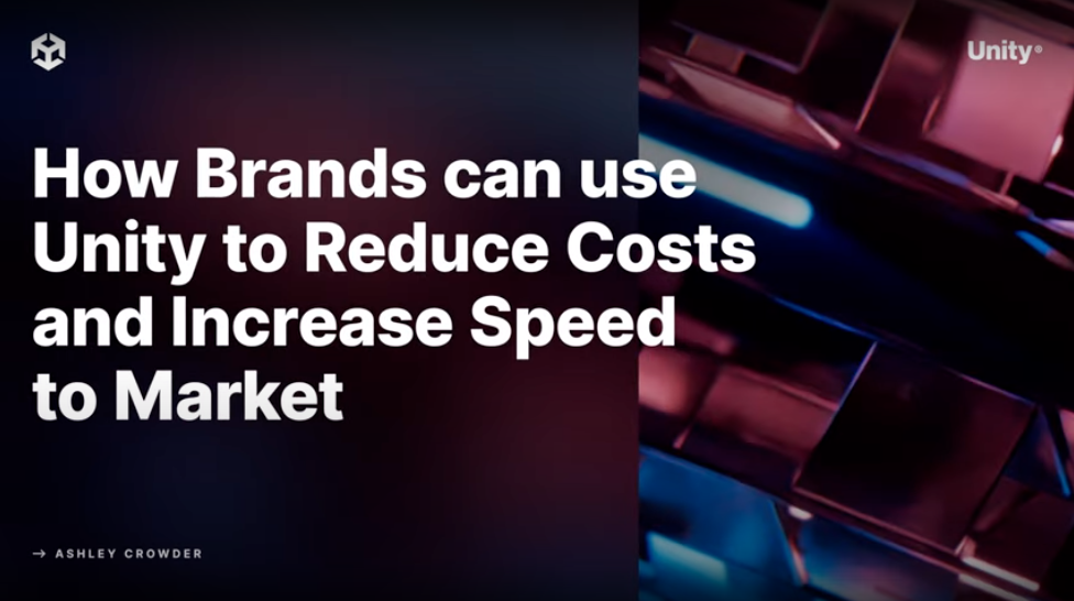 How brands use Unity to reduce costs and increase speed to market | Unity