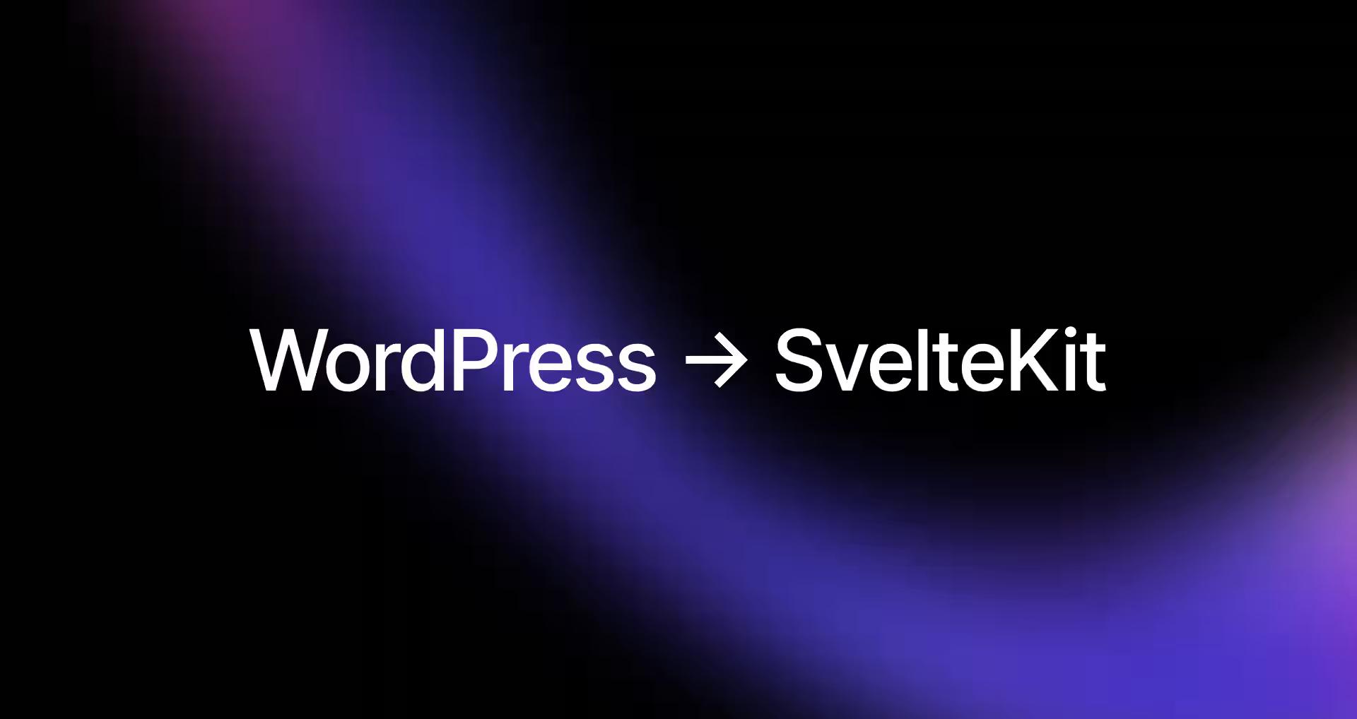Why I Moved My Site from WordPress to SvelteKit