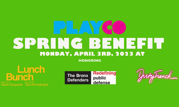 PlayCo Spring Benefit Monday, April 3, 2023 at Lunch Bunch Honoring The Bronx Defenders and Dinner at Dirty French