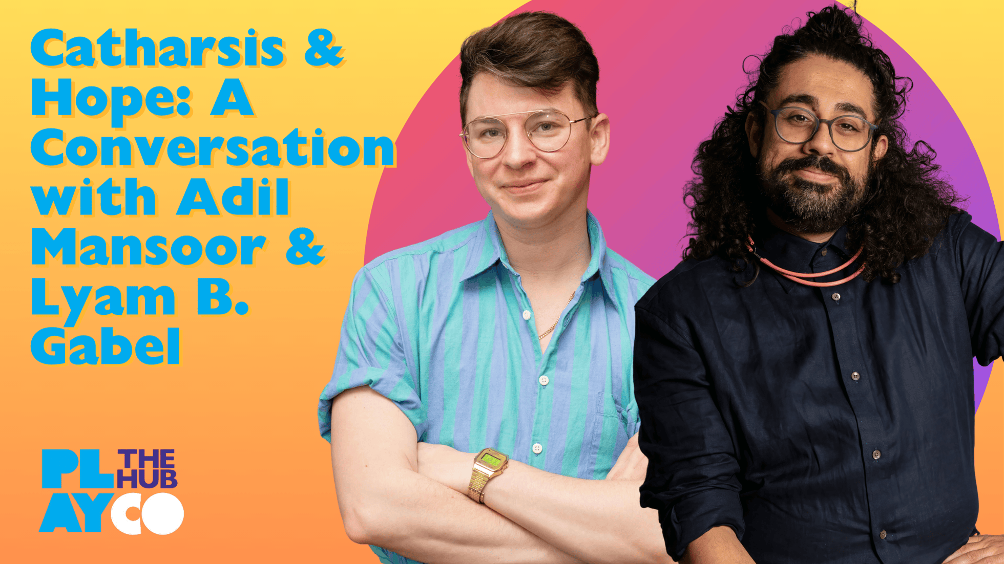 Thumbnail for Catharsis & Hope: A Conversation with Adil Mansoor & Lyam B. Gabel