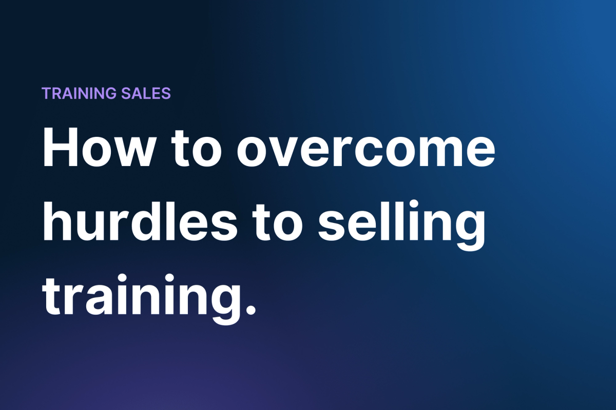 How to overcome hurdles to selling training.