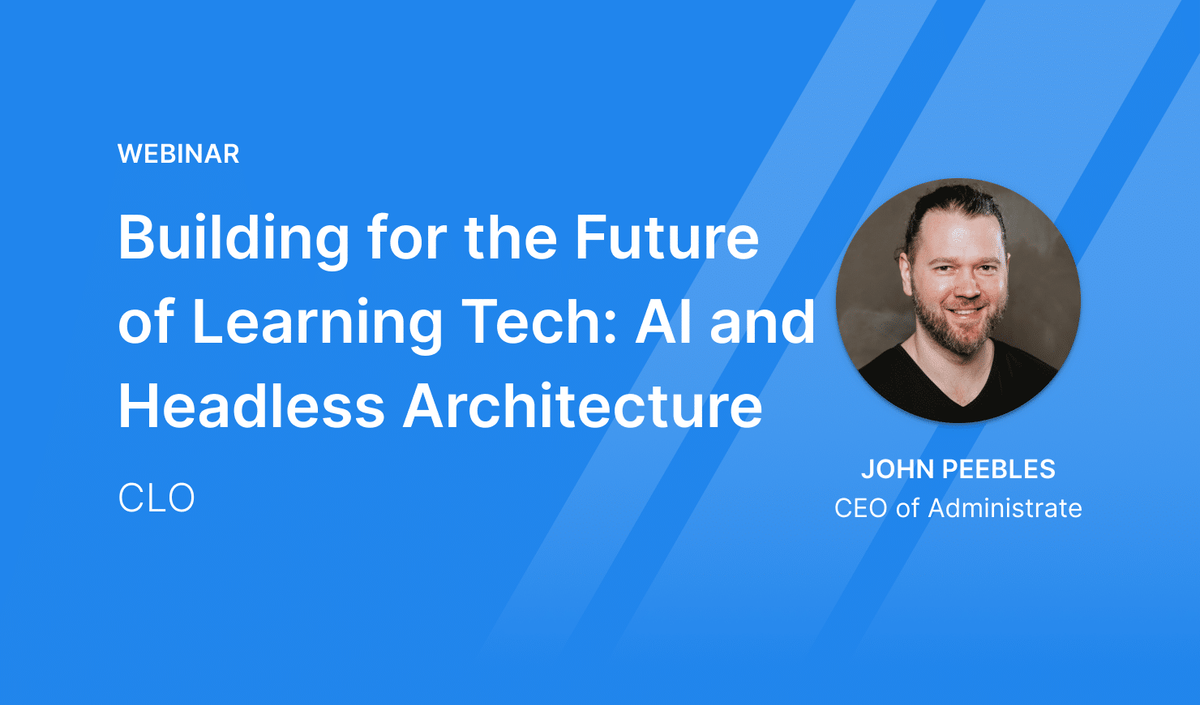 Webinar: Building for the Future of Learning Tech - AI and Headless Architecture with John Peebles for CLO.