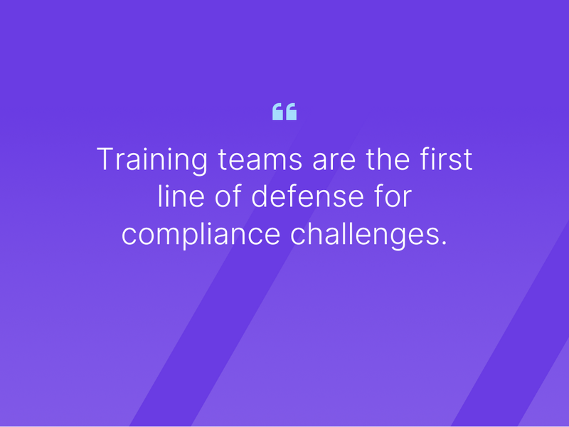 Image of a quote that says: Training teams are the first line of defense for compliance challenges.
