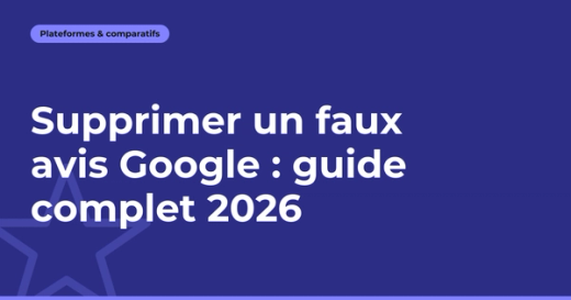 Supprimer un faux avis Google : guide complet 2026