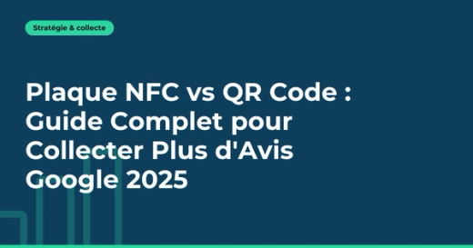 Plaque NFC vs QR Code : Guide Complet pour Collecter Plus d'Avis Google 2025