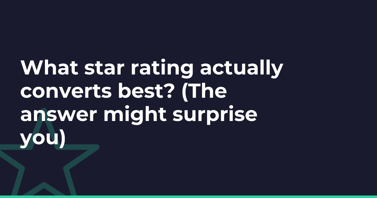 What star rating actually converts best? (The answer might surprise you)
