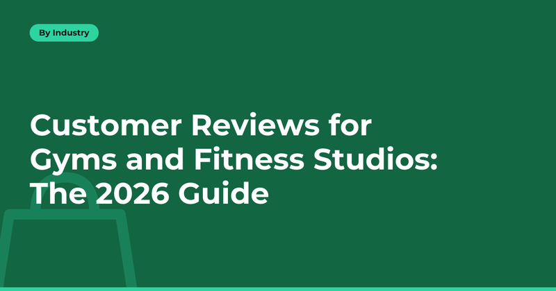 Customer Reviews for Gyms and Fitness Studios: The 2026 Guide