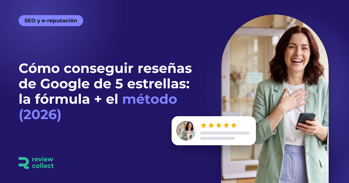 Cómo conseguir reseñas de Google de 5 estrellas: la fórmula + el método (2026)