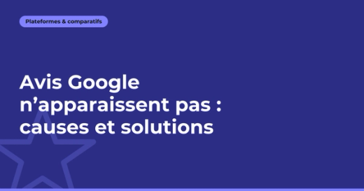Avis Google n’apparaissent pas : causes et solutions