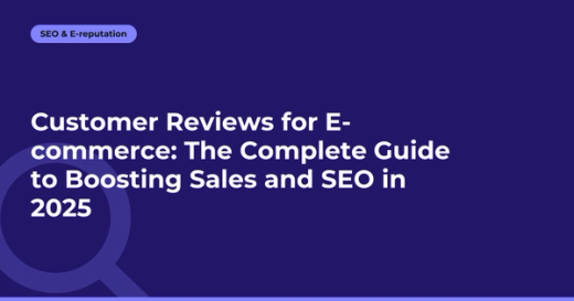 Customer Reviews for E-commerce: The Complete Guide to Boosting Sales and SEO in 2025