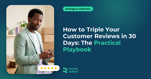 How to Triple Your Customer Reviews in 30 Days: The Practical Playbook