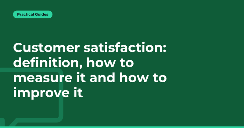 Customer satisfaction: definition, how to measure it and how to improve it