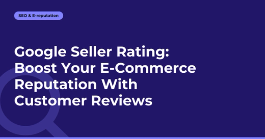 Google Seller Rating: Boost Your E-Commerce Reputation With Customer Reviews