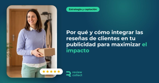 Por qué y cómo integrar las reseñas de clientes en tu publicidad para maximizar el impacto