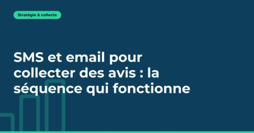 SMS et email pour collecter des avis : la séquence qui fonctionne