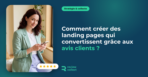 Comment créer des landing pages qui convertissent grâce aux avis clients ?