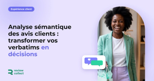 Analyse sémantique des avis clients : transformer vos verbatims en décisions