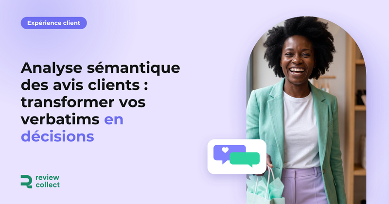 Analyse sémantique des avis clients : transformer vos verbatims en décisions