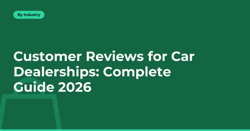 Customer Reviews for Car Dealerships: Complete Guide 2026