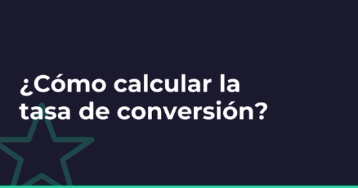 ¿Cómo calcular la tasa de conversión?