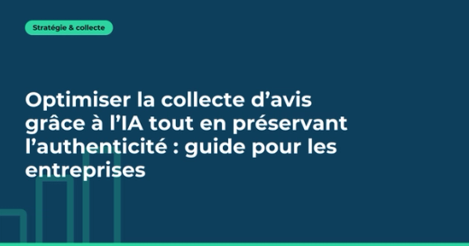 Optimiser la collecte d’avis grâce à l’IA tout en préservant l’authenticité : guide pour les entreprises