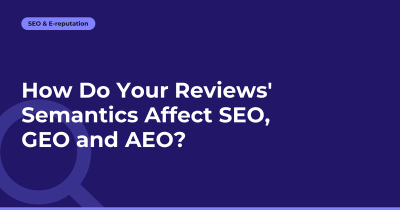 How Do Your Reviews' Semantics Affect SEO, GEO and AEO?