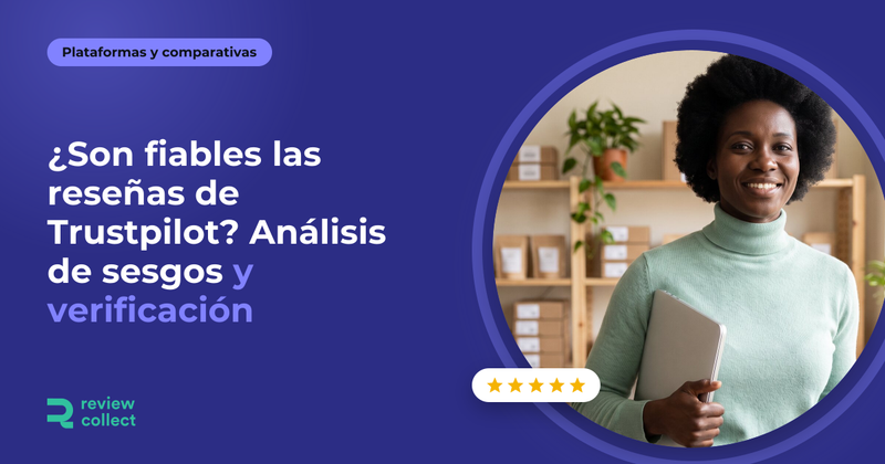 ¿Son fiables las reseñas de Trustpilot? Análisis de sesgos y verificación