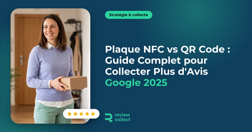 Plaque NFC vs QR Code : Guide Complet pour Collecter Plus d'Avis Google 2025