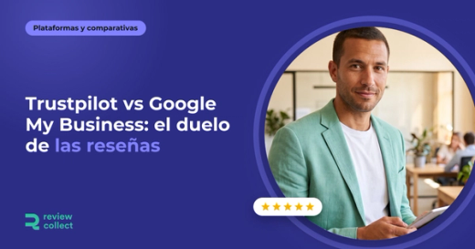 Trustpilot vs Google My Business: el duelo de las reseñas