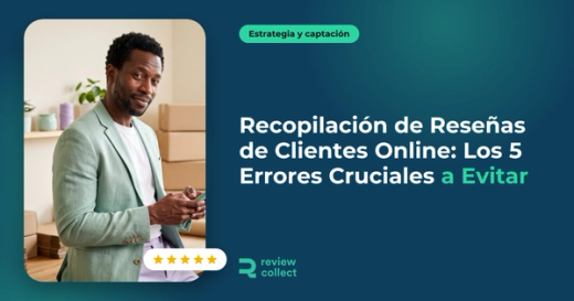 Recopilación de Reseñas de Clientes Online: Los 5 Errores Cruciales a Evitar