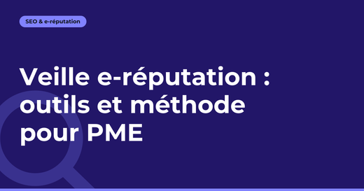 Veille e-réputation : outils et méthode pour PME