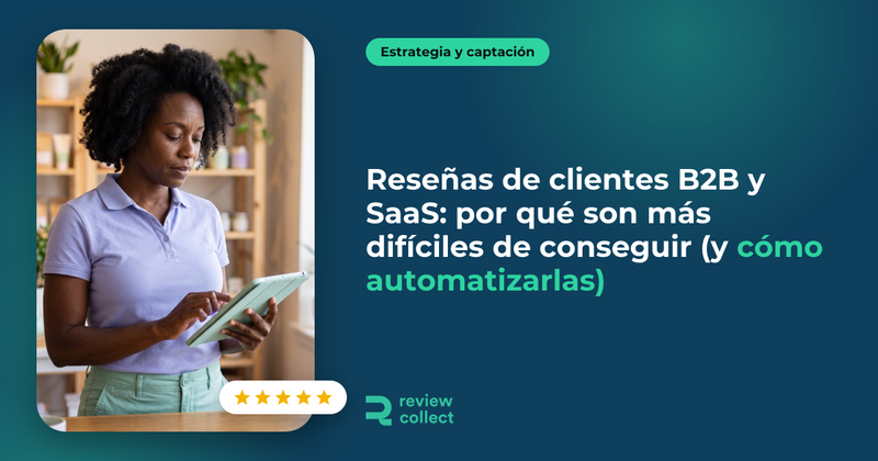 Reseñas de clientes B2B y SaaS: por qué son más difíciles de conseguir (y cómo automatizarlas)