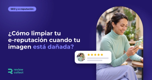 ¿Cómo limpiar tu e-reputación cuando tu imagen está dañada?