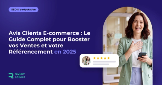 Avis Clients E-commerce : Le Guide Complet pour Booster vos Ventes et votre Référencement en 2025