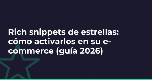 Rich snippets de estrellas: cómo activarlos en su e-commerce (guía 2026)