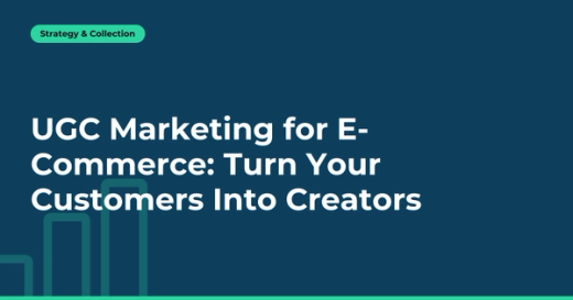 UGC Marketing for E-Commerce: Turn Your Customers Into Creators