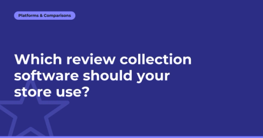 Which review collection software should your store use?