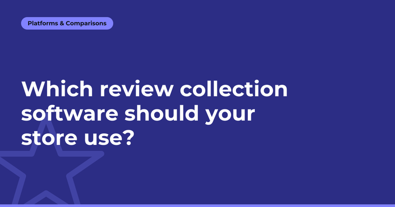 Which review collection software should your store use?