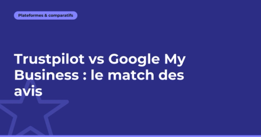 Trustpilot vs Google My Business : le match des avis