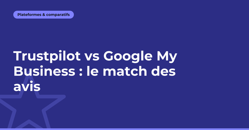 Trustpilot vs Google My Business : le match des avis