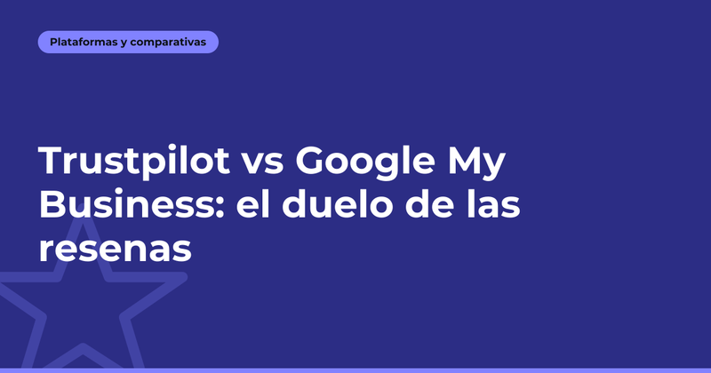 Trustpilot vs Google My Business: el duelo de las reseñas
