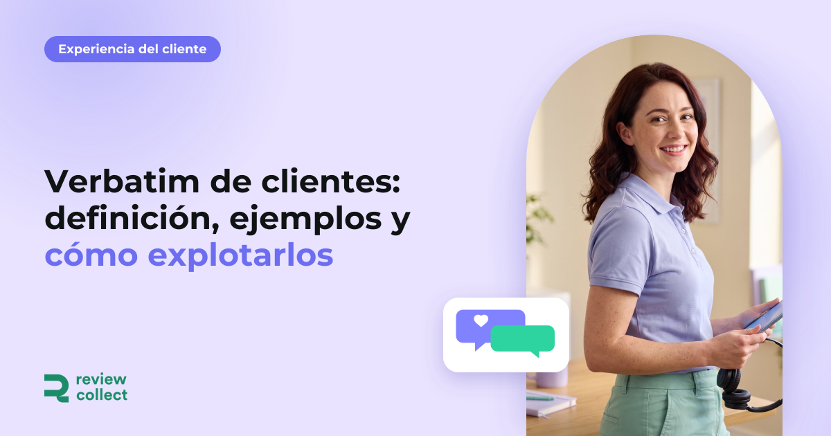 Verbatim de clientes: definición, ejemplos y cómo explotarlos