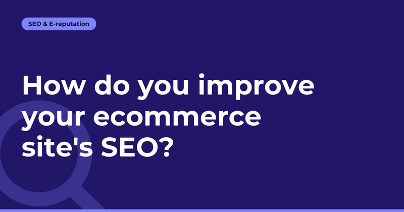 How do you improve your ecommerce site's SEO?
