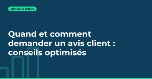 Quand et comment demander un avis client : conseils optimisés