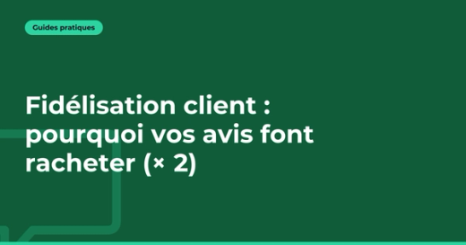 Fidélisation client : pourquoi vos avis font racheter (× 2)