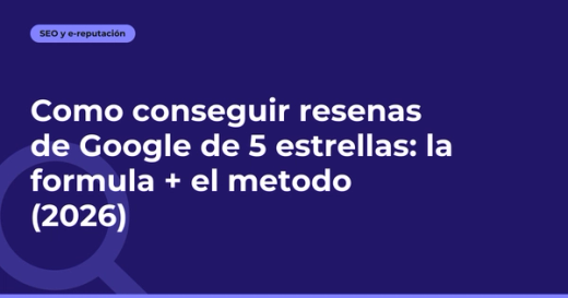 Como conseguir resenas de Google de 5 estrellas: la formula + el metodo (2026)