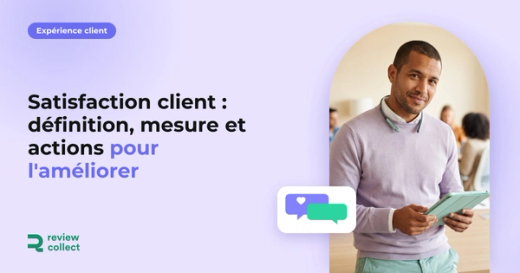 Satisfaction client : définition, mesure et actions pour l'améliorer
